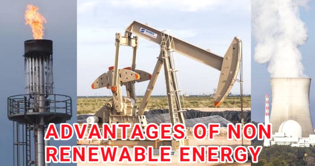 Advantages of Non Renewable Energy